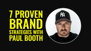 7 Proven Brand Strategies with Paul Booth