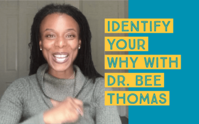 Identify Your Why with Dr.Bee Thomas