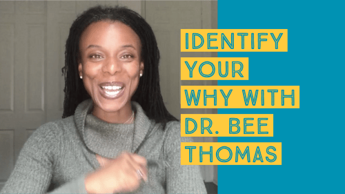 Identify Your Why with Dr.Bee Thomas