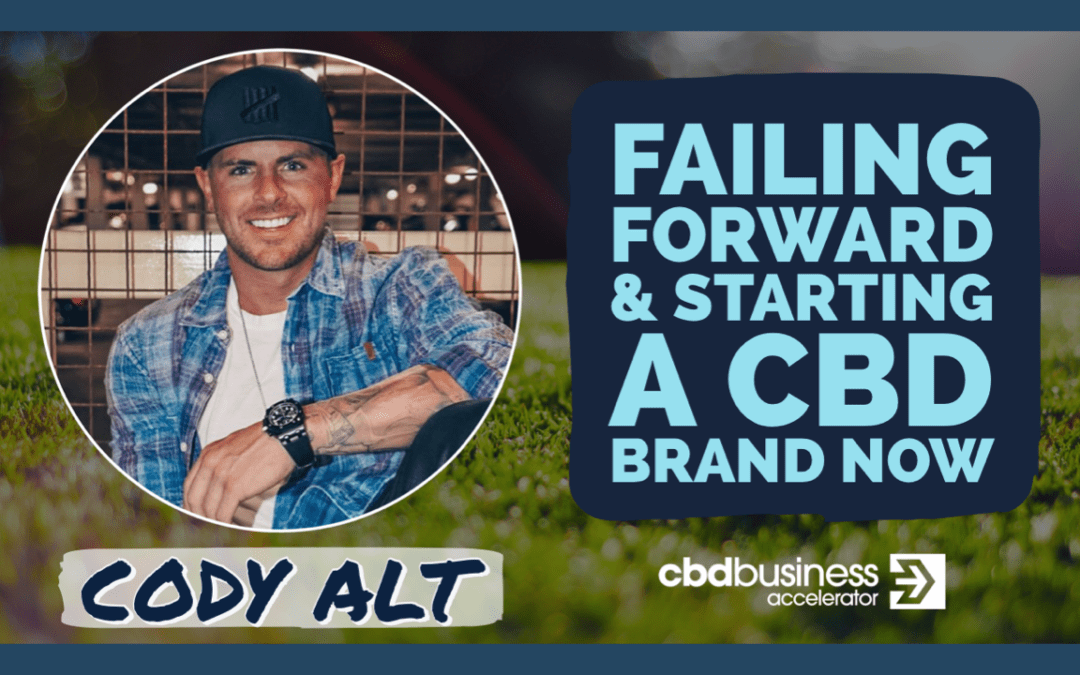 Failing Forward & Starting a CBD Brand Now – Cody Alt