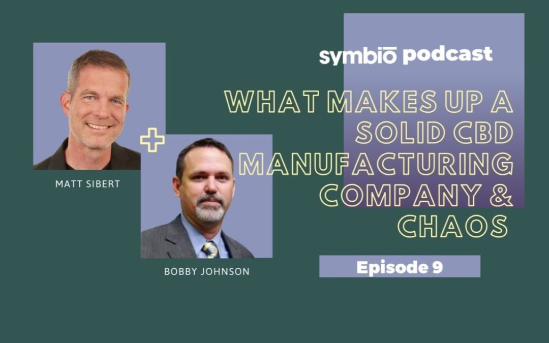 Episode 9 – What Makes Up A Solid CBD Manufacturing Company?