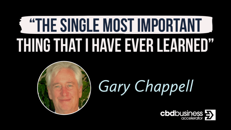 The Single Most Important Thing That I Have Ever Learned - Gary Chappell