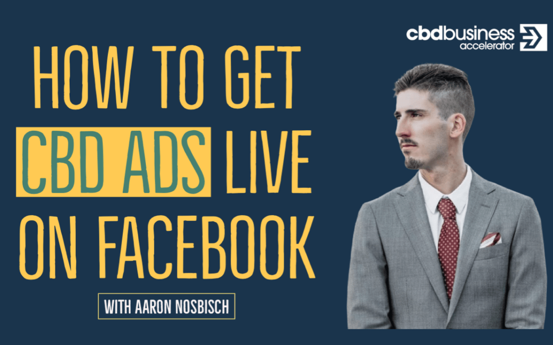 How To Get CBD Ads Live On Facebook – Aaron Nosbisch