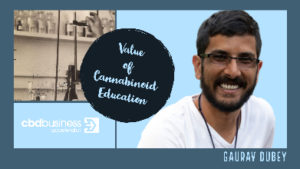 Value Of Cannabinoid Education - Gaurav Dubey