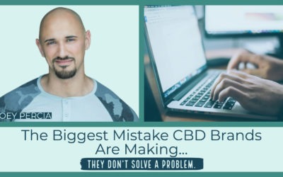 The Biggest Mistake CBD Brands Are Making… They Don’t Solve a Problem