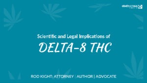 Scientific and Legal Implications of Delta-8 THC - Rod Kight