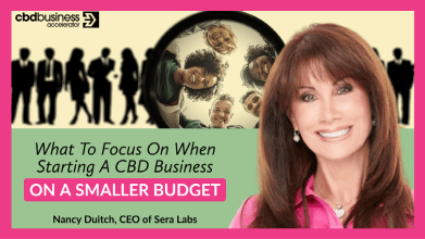 What To Focus On When Starting A CBD Business On A Smaller Budget - Nancy Duitch