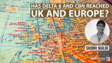 Has Delta 8 and CBN Reached UK and Europe? – Shomi Malik