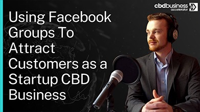 Using Facebook Groups To Attract Customers as a Startup CBD Business